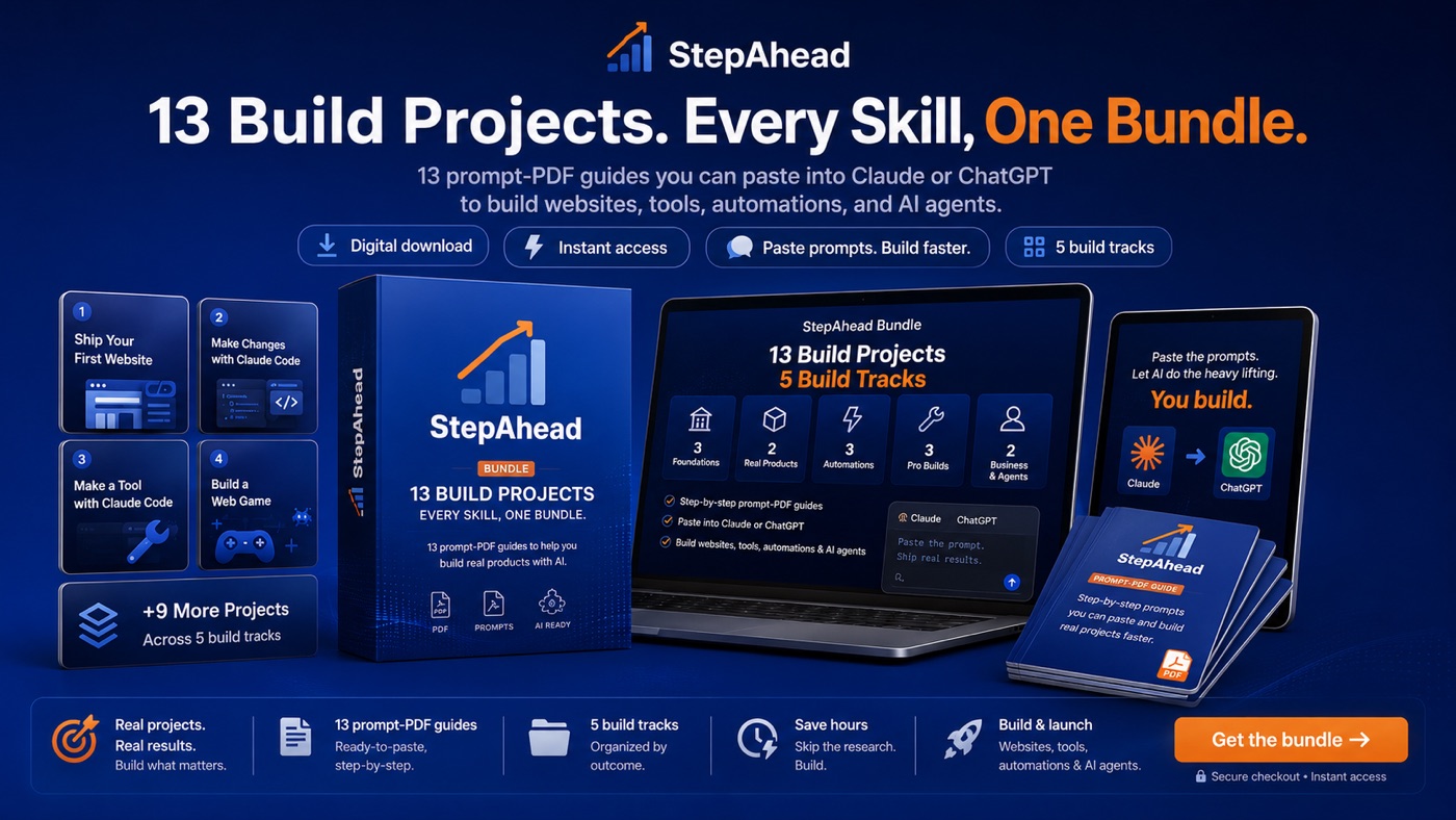 StepAhead bundle: 13 build projects across 5 tracks: ship websites, build tools and games, automations, secure business tools and your own AI agents. Digital download, instant access, paste prompts and build faster.